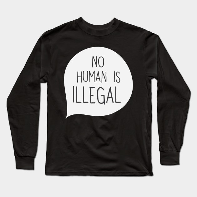 No Human Is Illegal' Humanity Long Sleeve T-Shirt by ourwackyhome